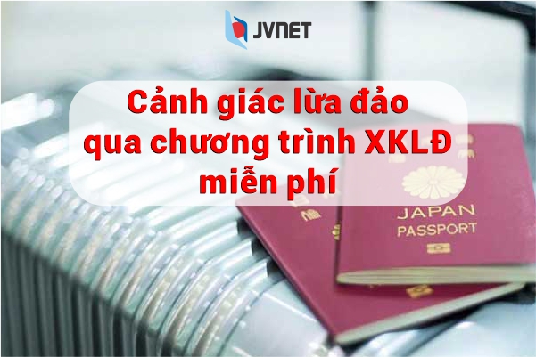 cảnh giác chương trình XKLĐ miễn phí 