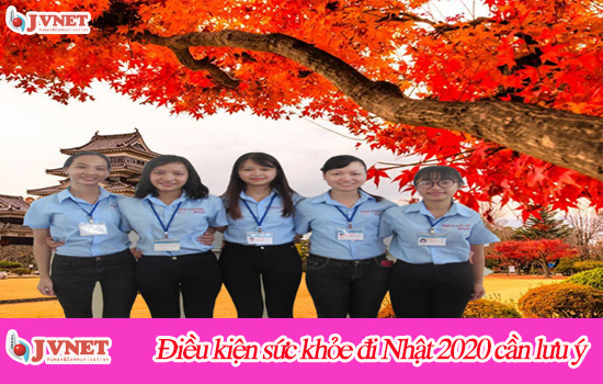 Lưu ý điều kiện sức khỏe đi Nhật 2020