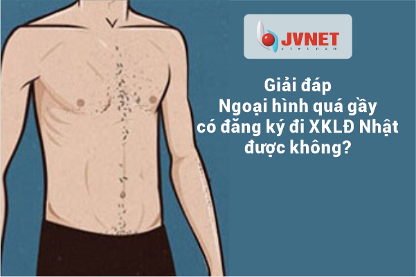 ngoại hình quá gầy có đi Nhật làm việc được không