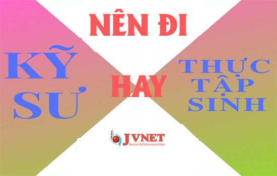 Nên đi XKLĐ Nhật Bản theo diện kỹ sư hay thực tập sinh -1