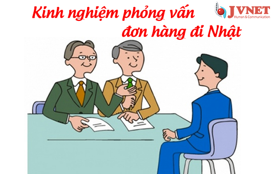 Kinh nghiệm phỏng vấn đơn hàng đi Nhật -1