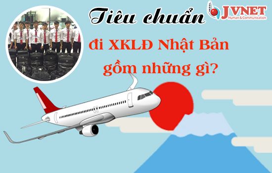 Tiêu chuẩn đi xuất khẩu lao động Nhật Bản 2019 gồm những gì?