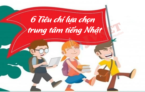 Những tiêu chí lựa chọn trung tâm tiếng Nhật đáng tin cậy-1