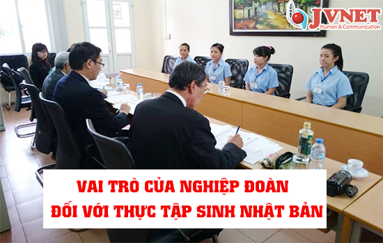Vai trò của nghiệp đoàn đối với thực tập sinh Nhật Bản-1