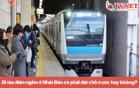 Đi tàu điện ngầm ở Nhật Bản có phải đặt chỗ trước hay không?
