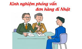 Bật mí những kinh nghiệm phỏng vấn đơn hàng đi Nhật